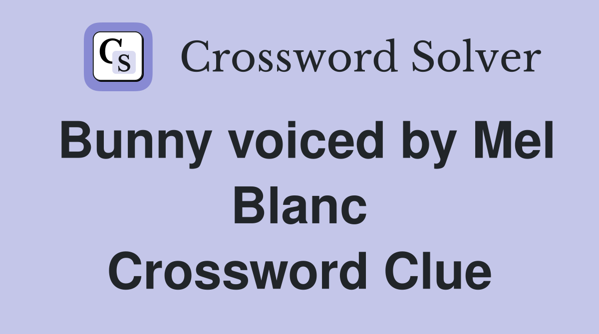 Bunny voiced by Mel Blanc Crossword Clue