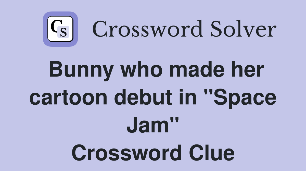 Bunny who made her cartoon debut in "Space Jam" Crossword Clue