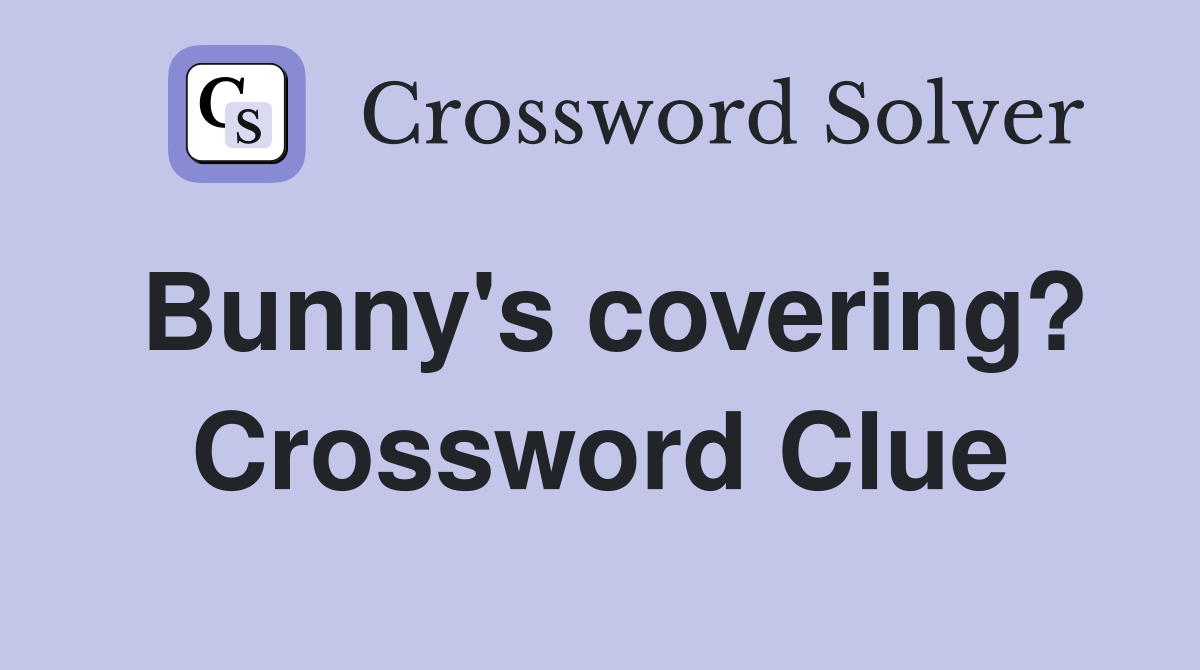 Bunny's covering? Crossword Clue