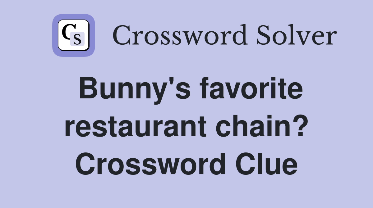 Bunny's favorite restaurant chain? Crossword Clue