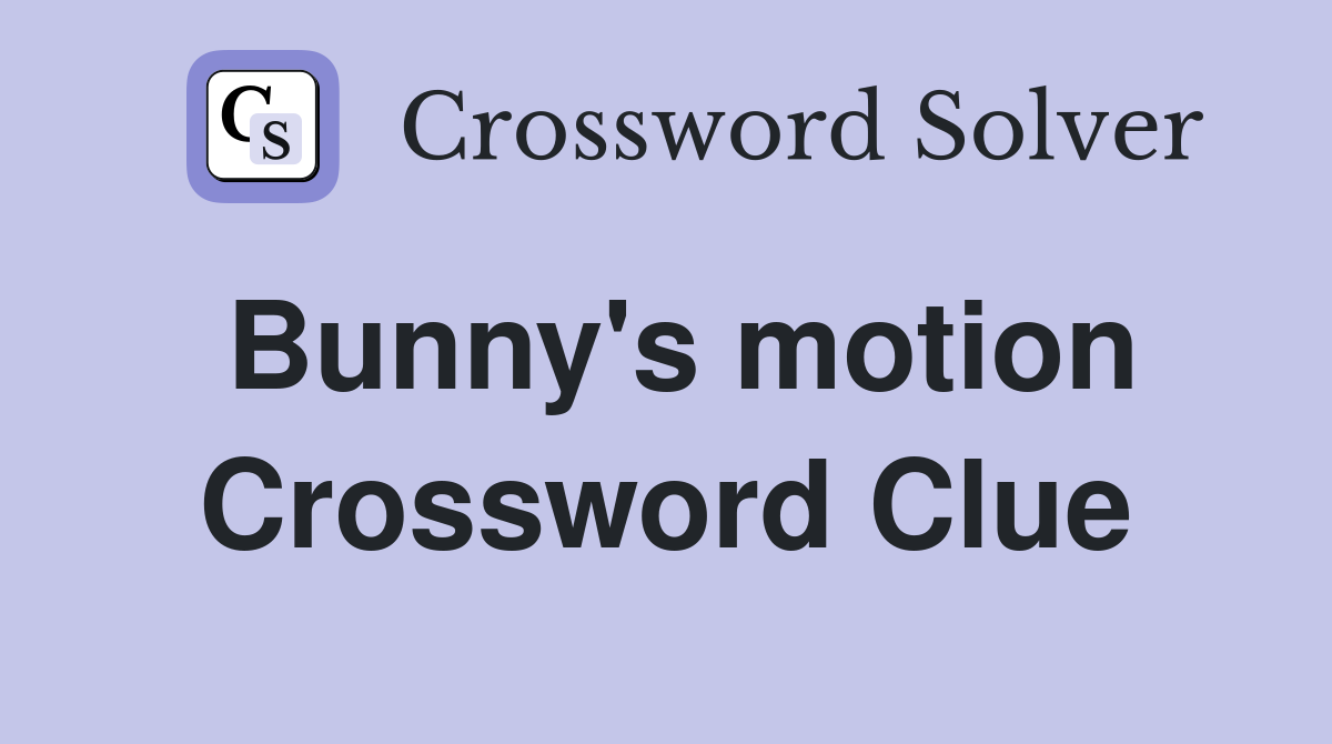 Bunny's motion Crossword Clue
