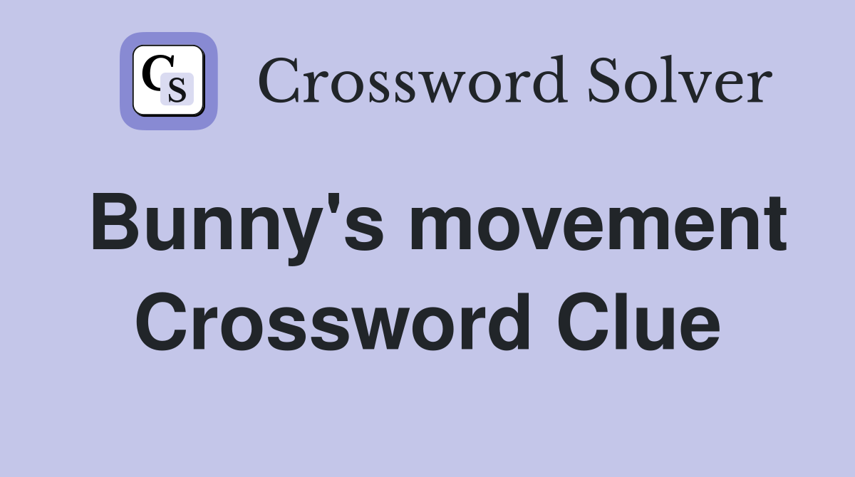 Bunny's movement Crossword Clue
