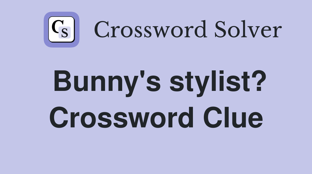 Bunny's stylist? Crossword Clue