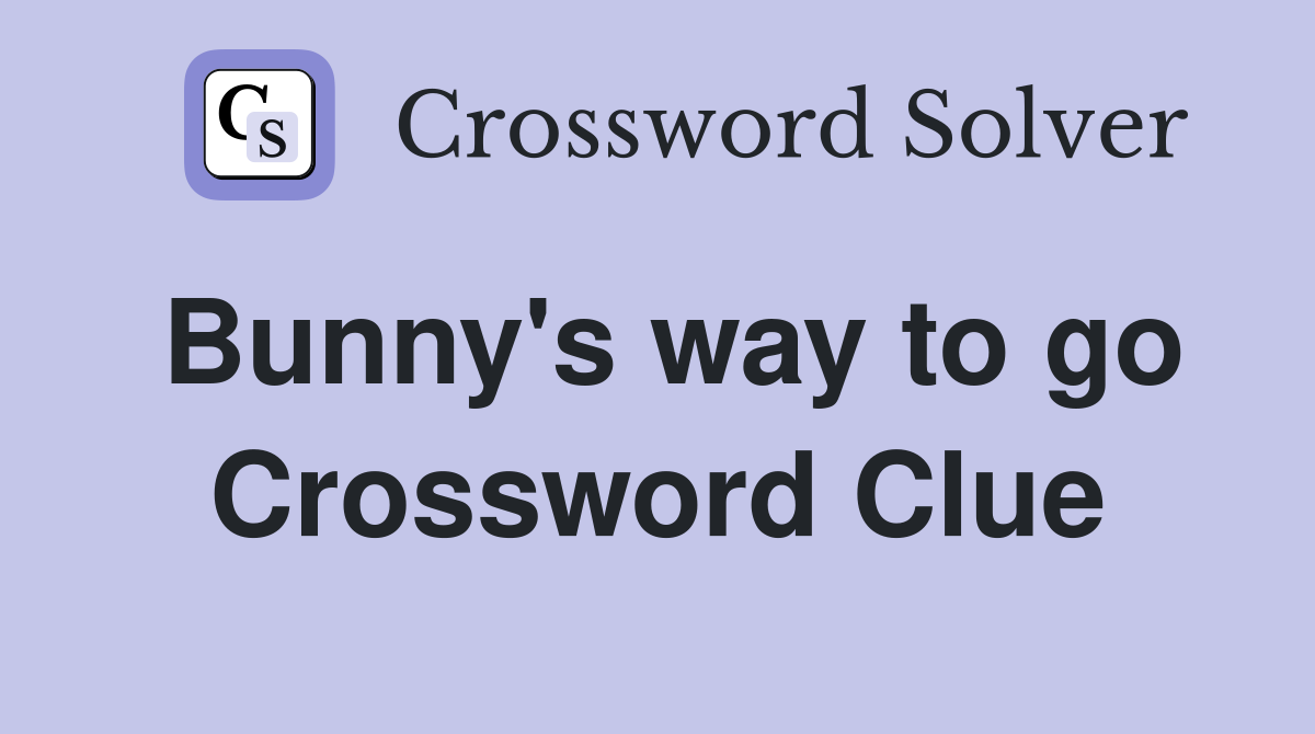 Bunny's way to go Crossword Clue