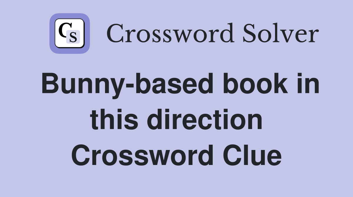 Bunny-based book in this direction Crossword Clue
