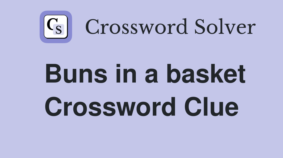 Buns in a basket Crossword Clue