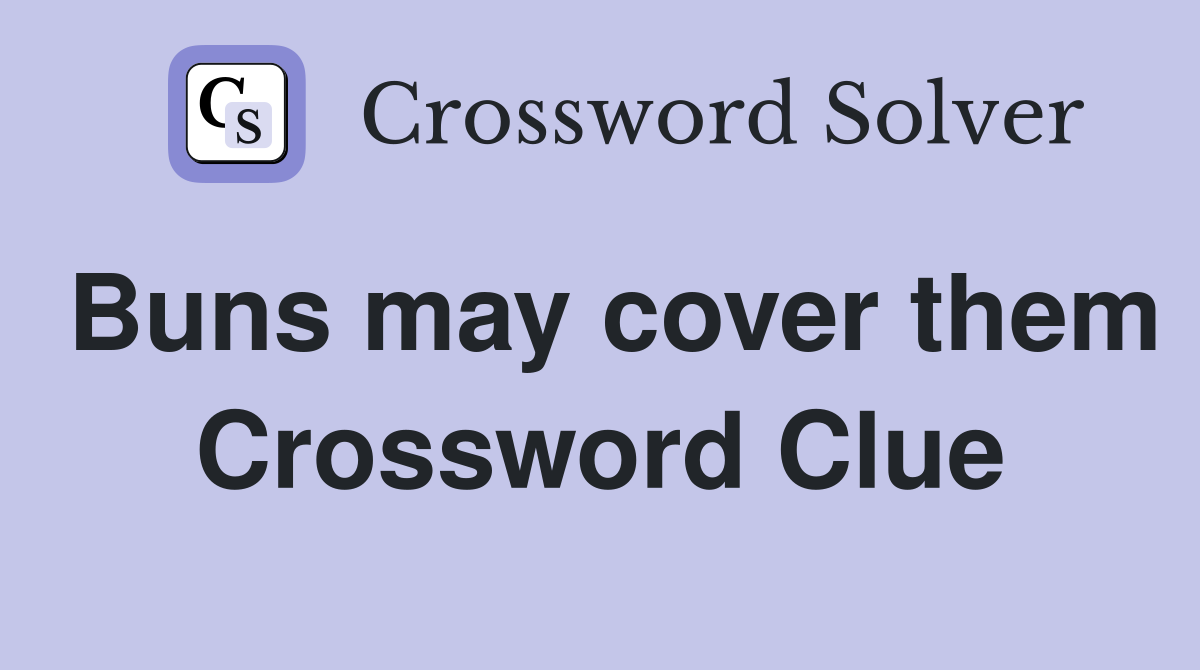 Buns may cover them Crossword Clue
