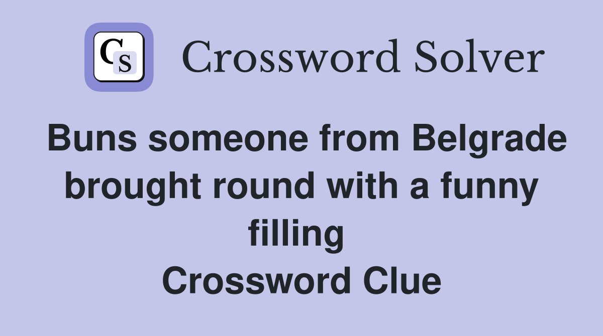 Buns someone from Belgrade brought round with a funny filling  Crossword Clue