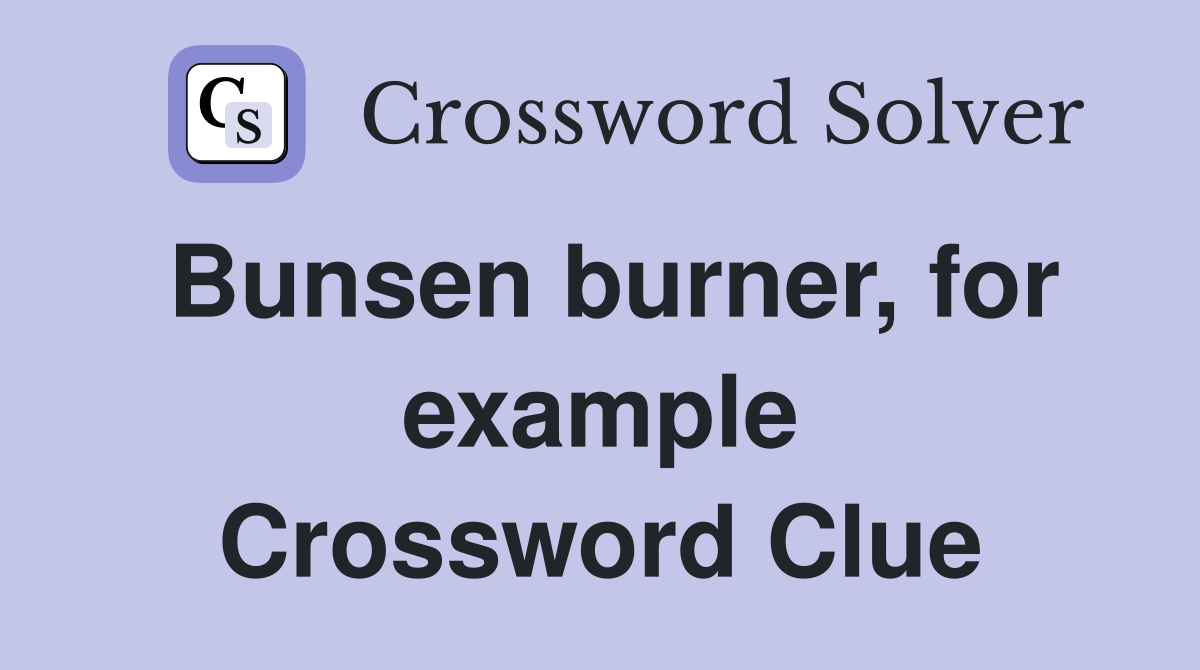 Bunsen burner, for example Crossword Clue