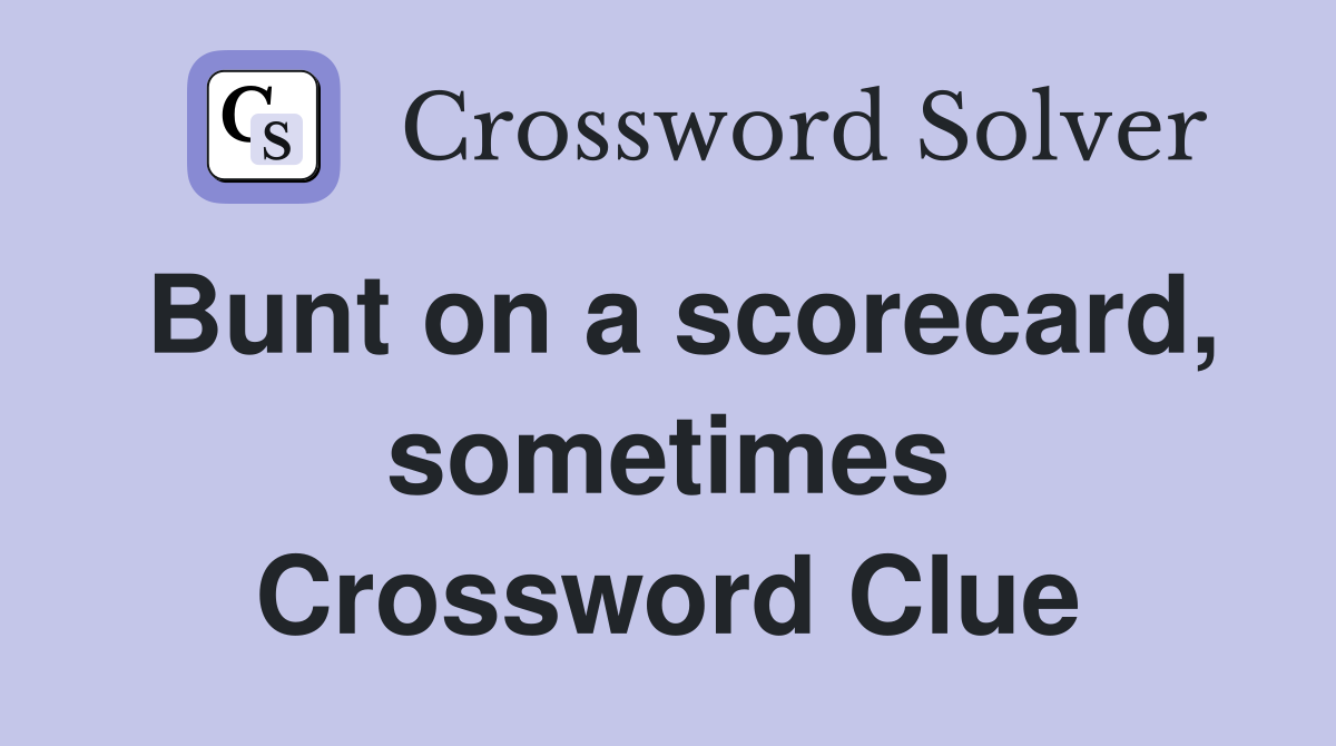 Bunt on a scorecard, sometimes Crossword Clue