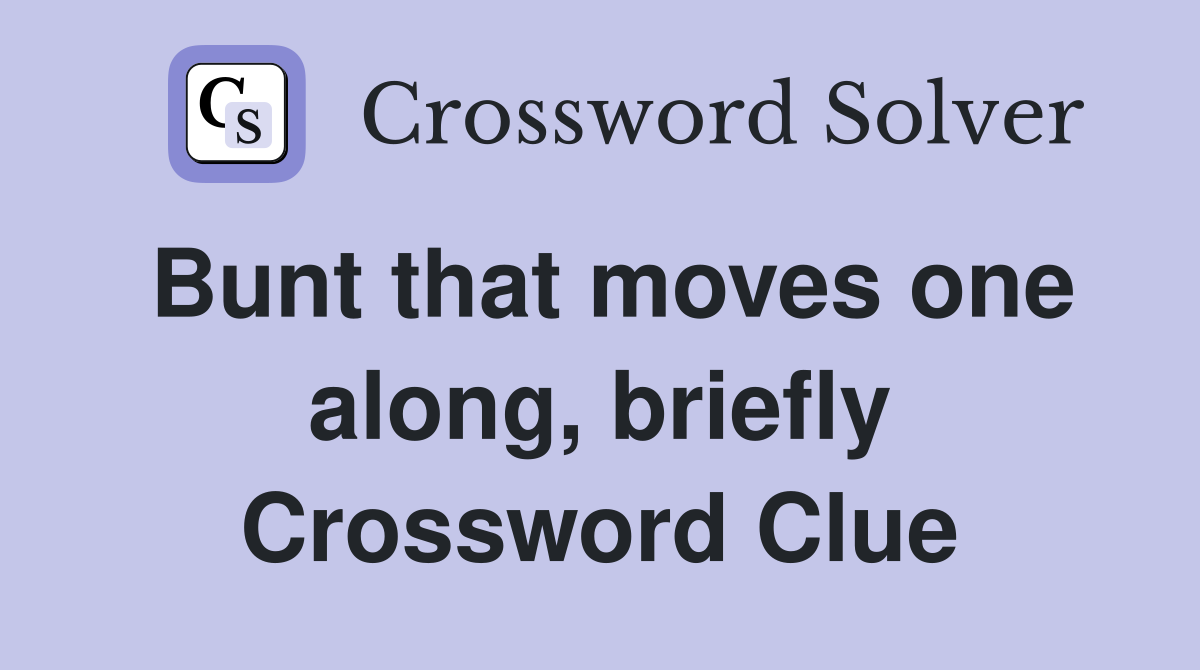 Bunt that moves one along, briefly Crossword Clue