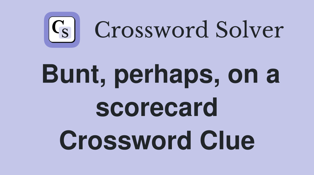 Bunt, perhaps, on a scorecard Crossword Clue