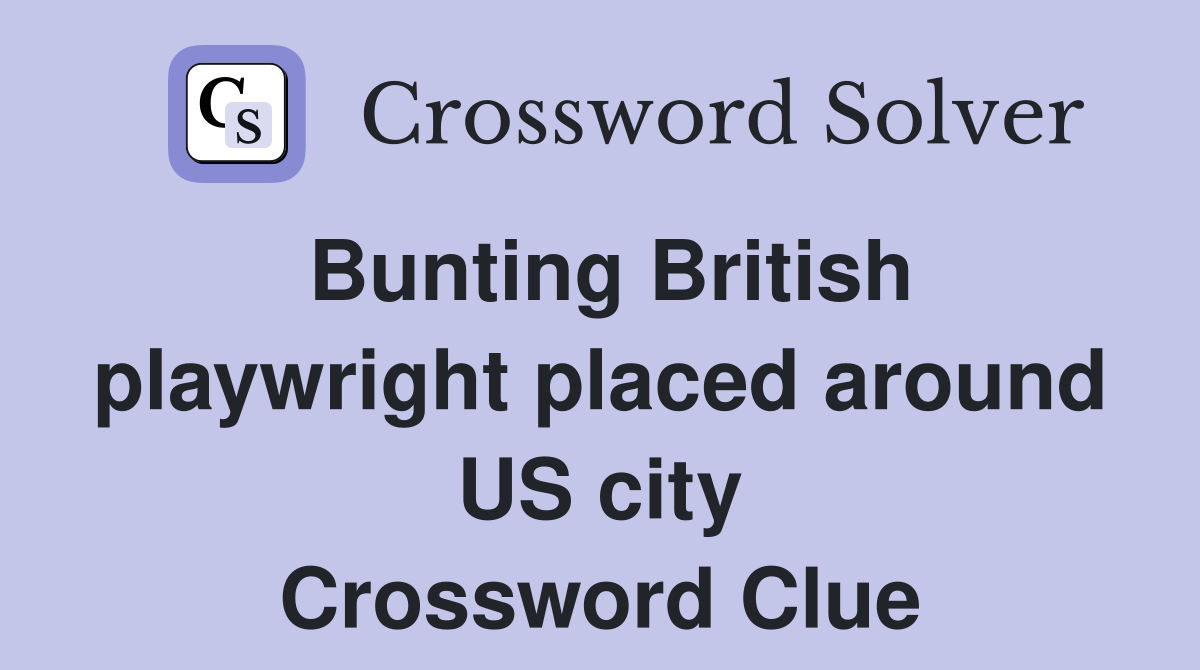 Bunting British playwright placed around US city Crossword Clue