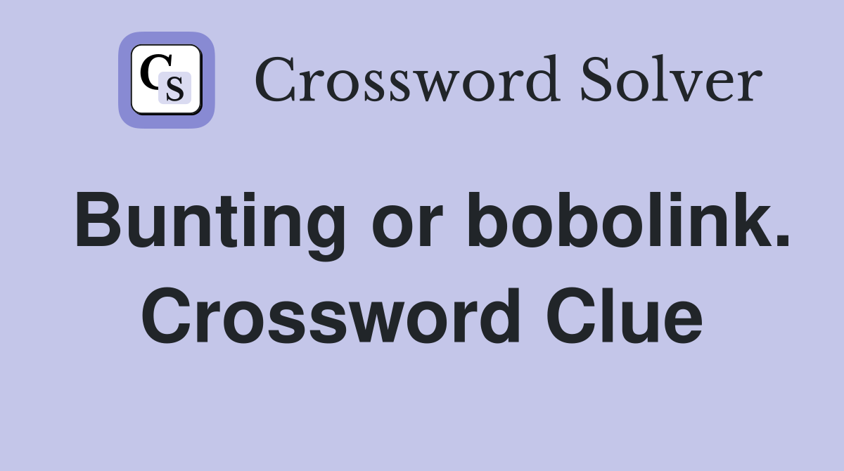 Bunting or bobolink. Crossword Clue