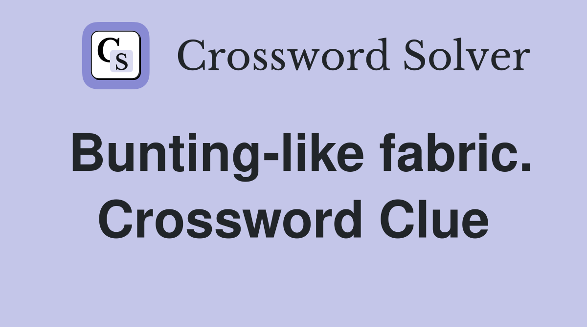 Bunting-like fabric. Crossword Clue