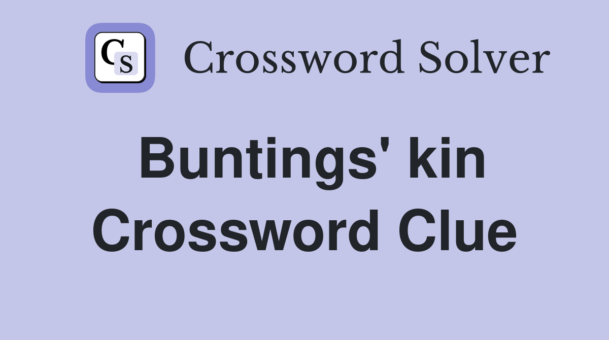 Buntings' kin Crossword Clue