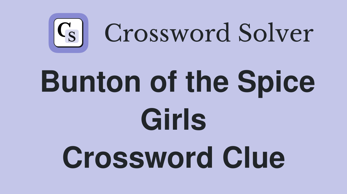 Bunton of the Spice Girls Crossword Clue