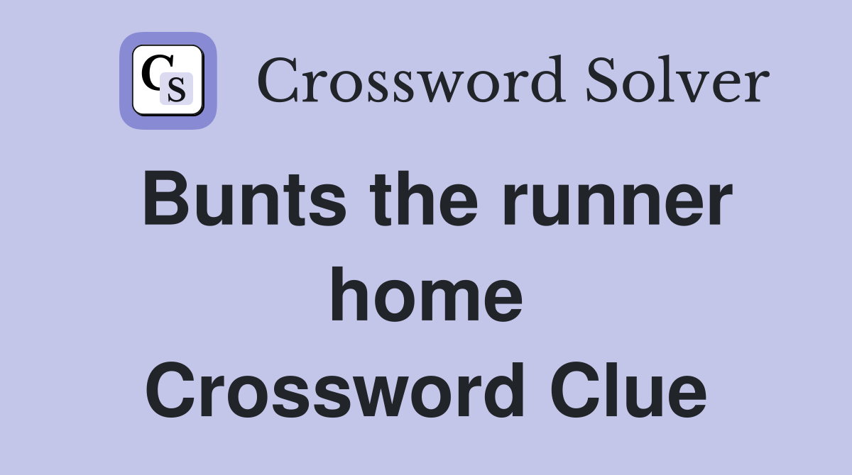 Bunts the runner home Crossword Clue
