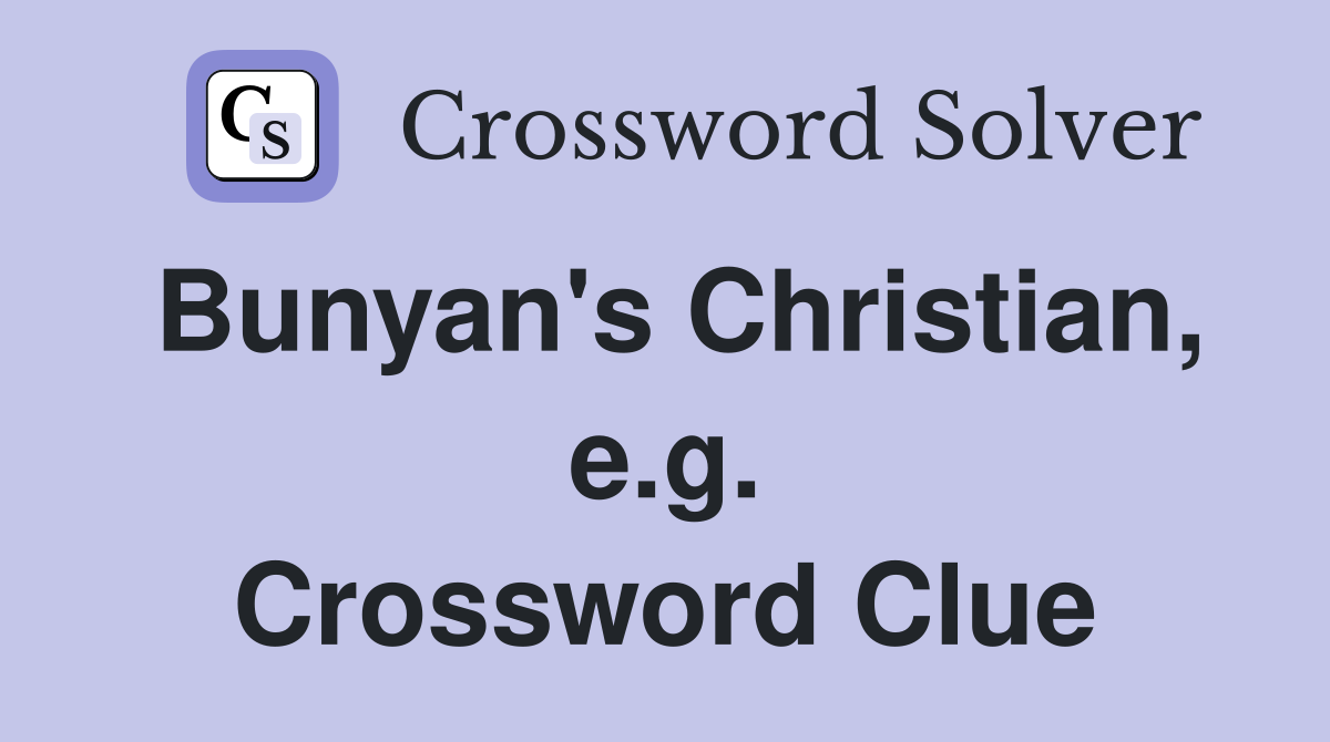 Bunyan's Christian, e.g. Crossword Clue