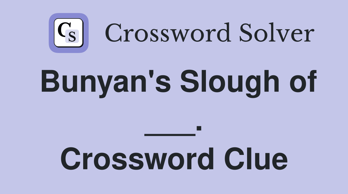 Bunyan's Slough of ___. Crossword Clue