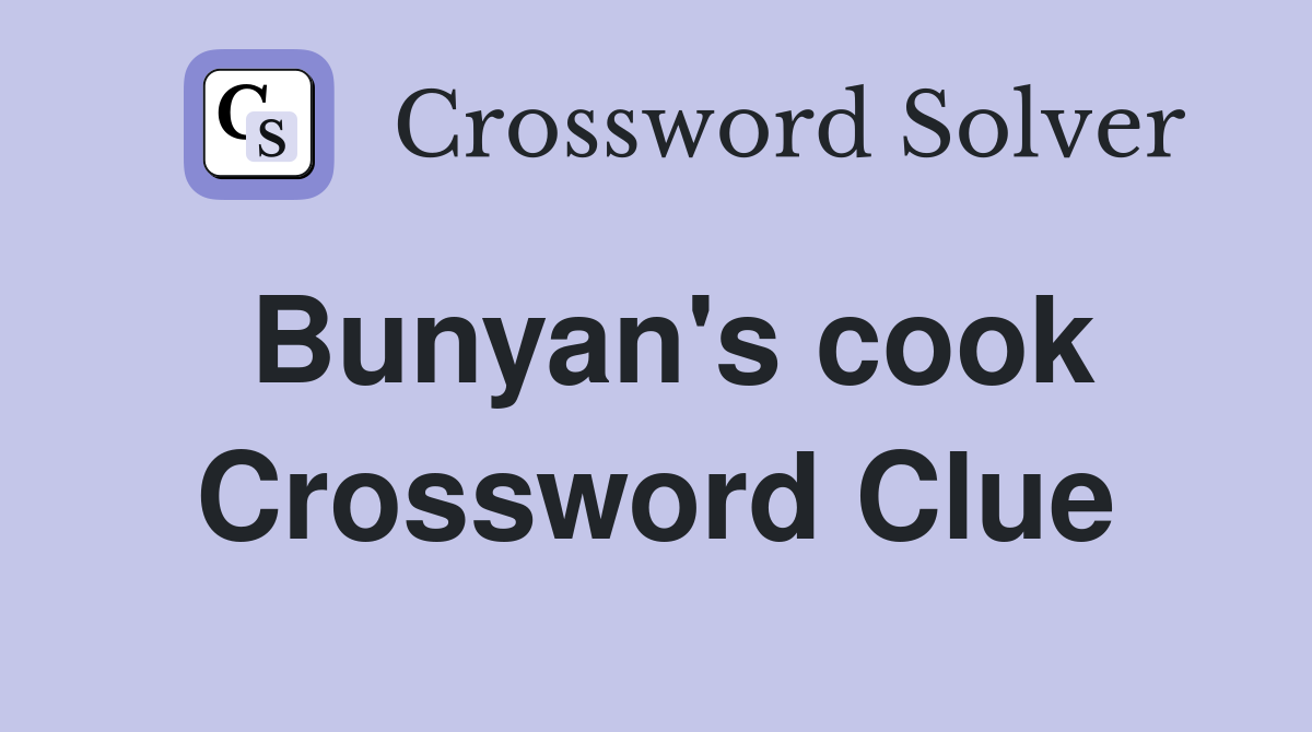 Bunyan's cook Crossword Clue