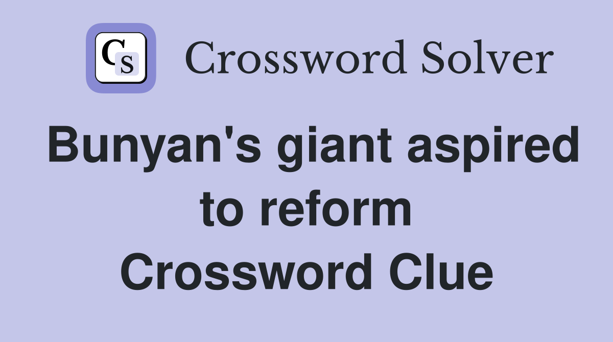 Bunyan's giant aspired to reform Crossword Clue