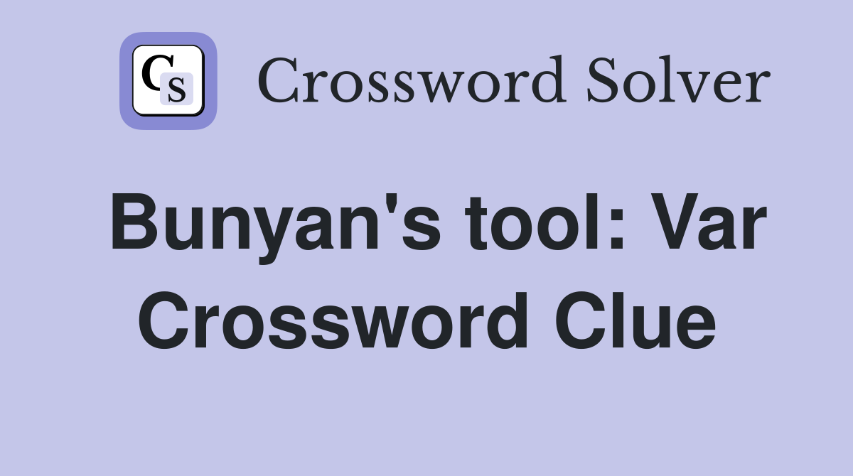 Bunyan's tool: Var Crossword Clue