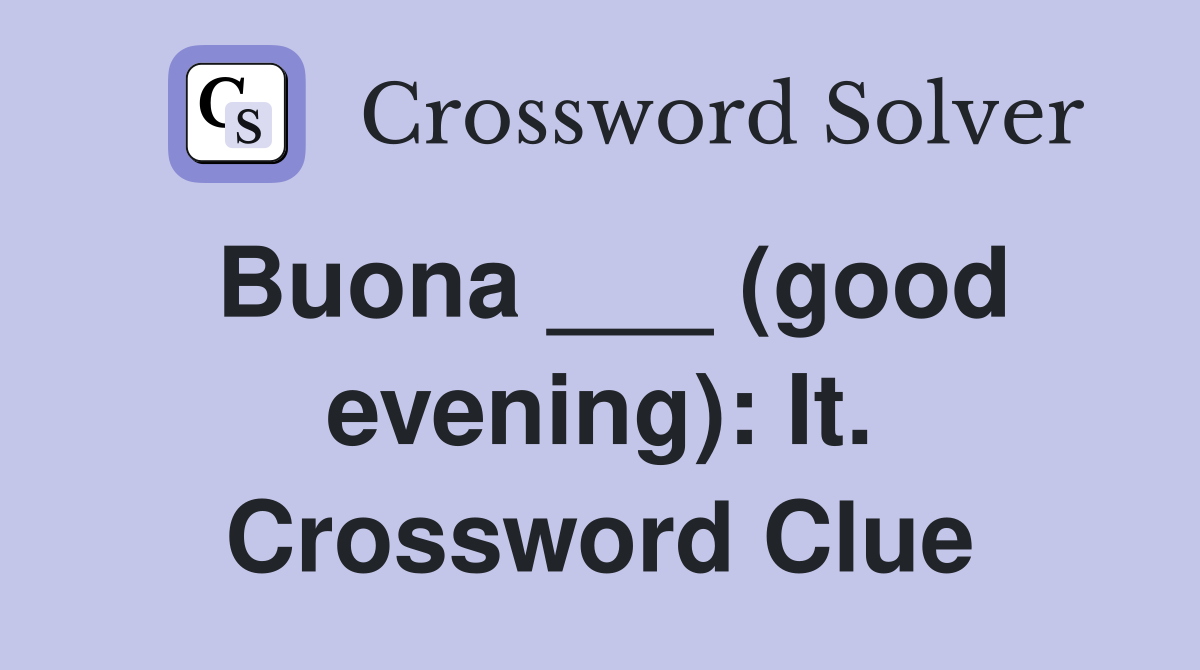 Buona ___ (good evening): It. Crossword Clue