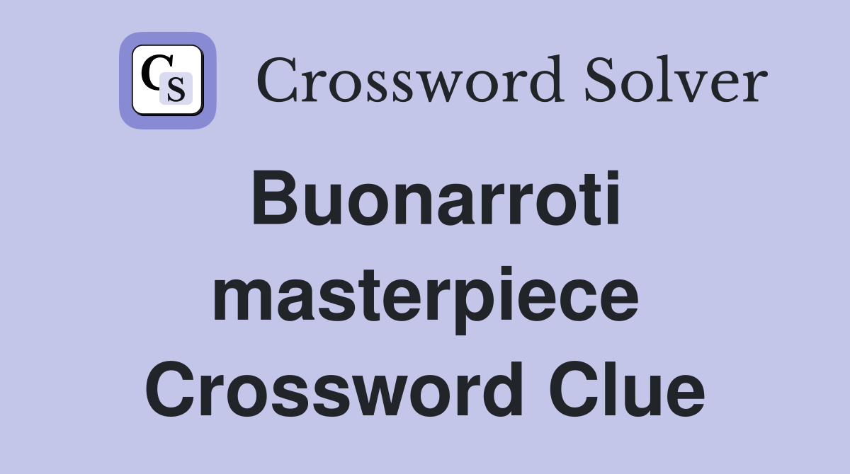 Buonarroti masterpiece Crossword Clue