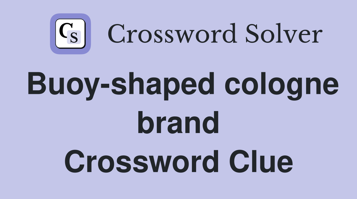 Buoy-shaped cologne brand Crossword Clue