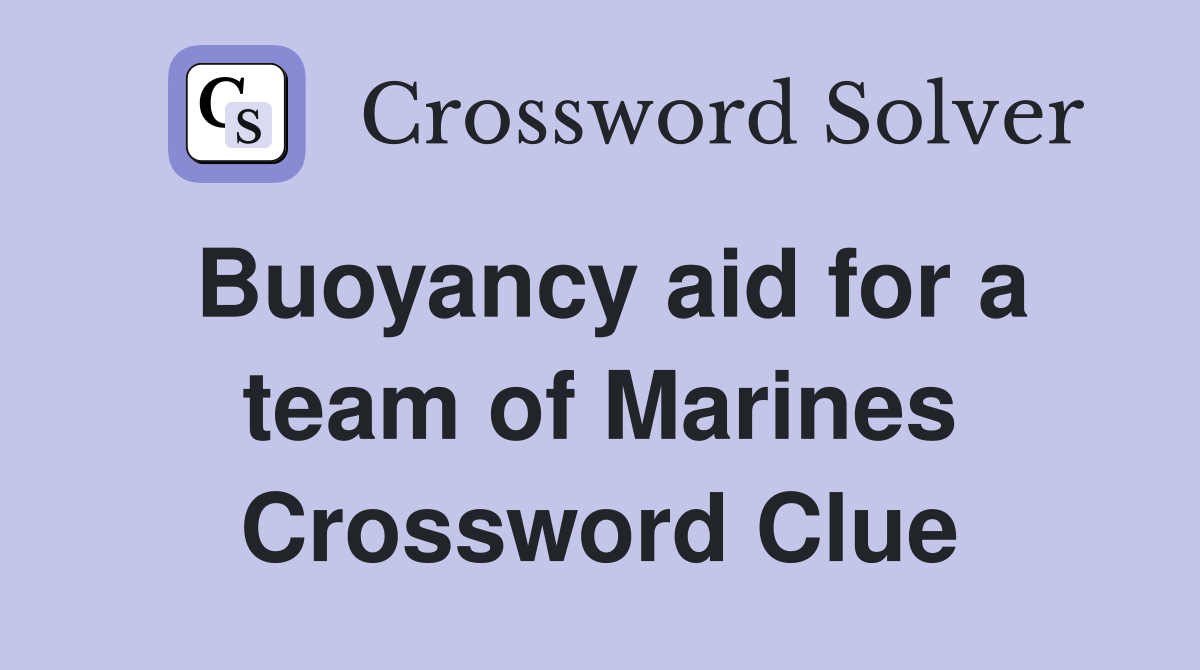 Buoyancy aid for a team of Marines Crossword Clue