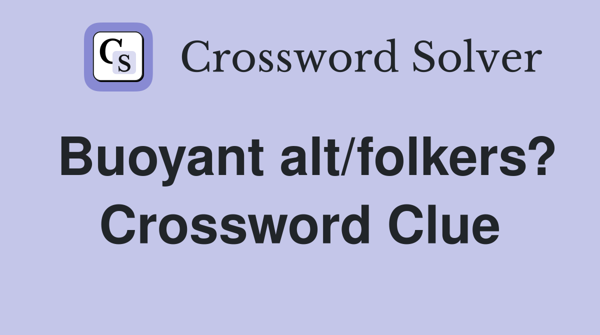 Buoyant alt/folkers? Crossword Clue