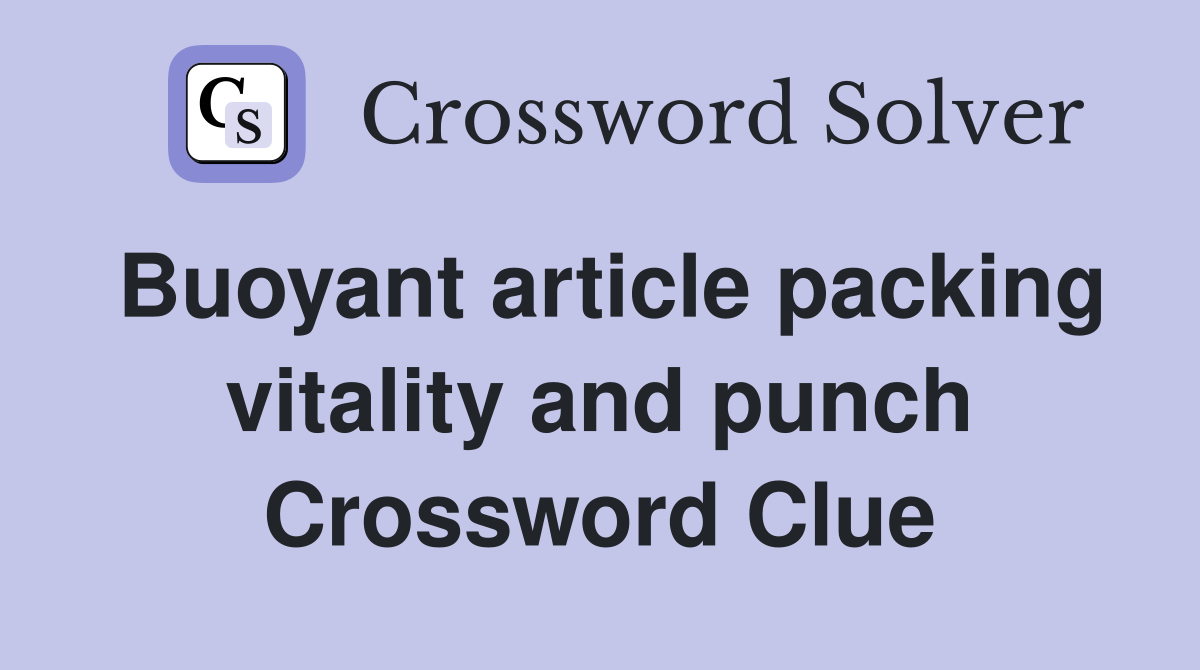 Buoyant article packing vitality and punch Crossword Clue