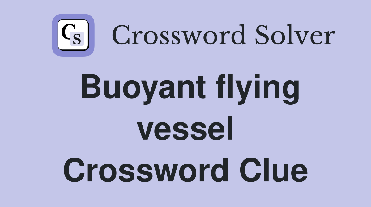 Buoyant flying vessel Crossword Clue