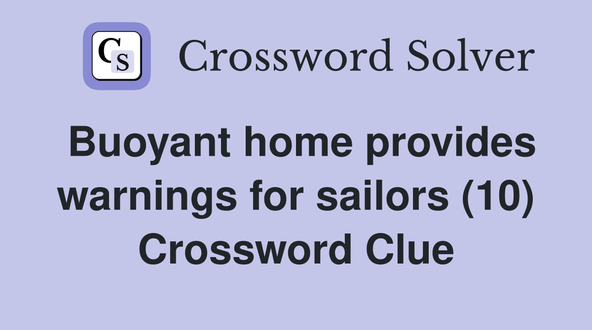 Buoyant home provides warnings for sailors (10) Crossword Clue