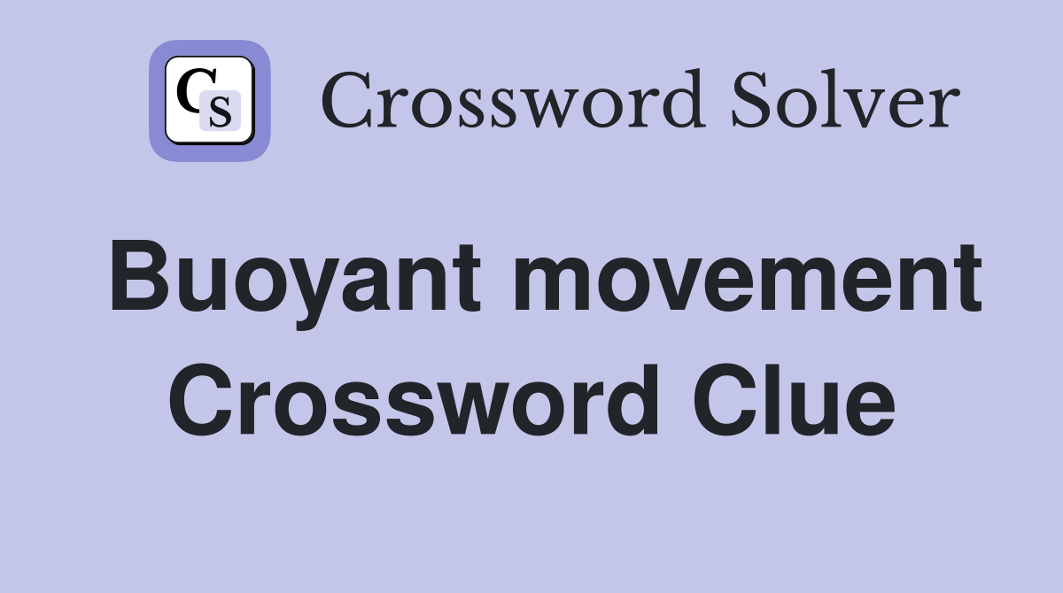 Buoyant movement Crossword Clue
