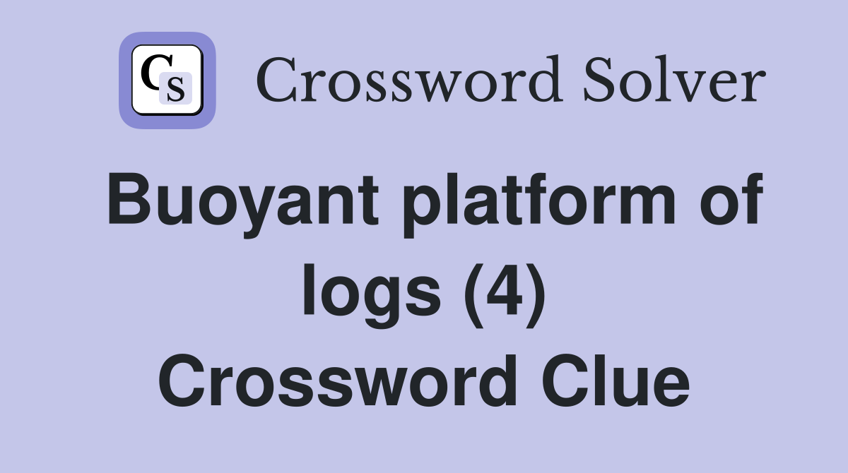 Buoyant platform of logs (4) Crossword Clue