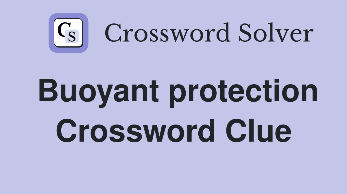 Buoyant protection Crossword Clue
