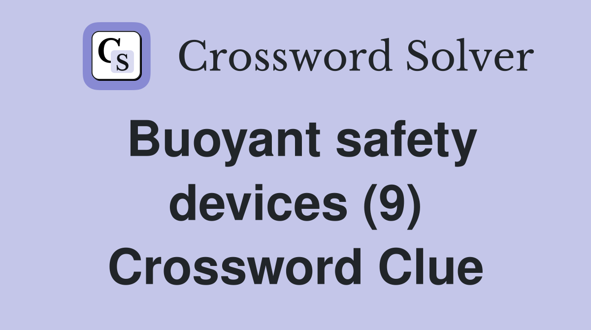 Buoyant safety devices (9) Crossword Clue