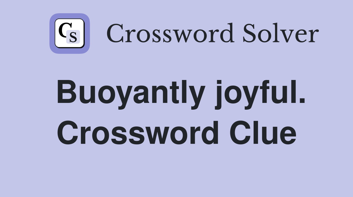 Buoyantly joyful. Crossword Clue
