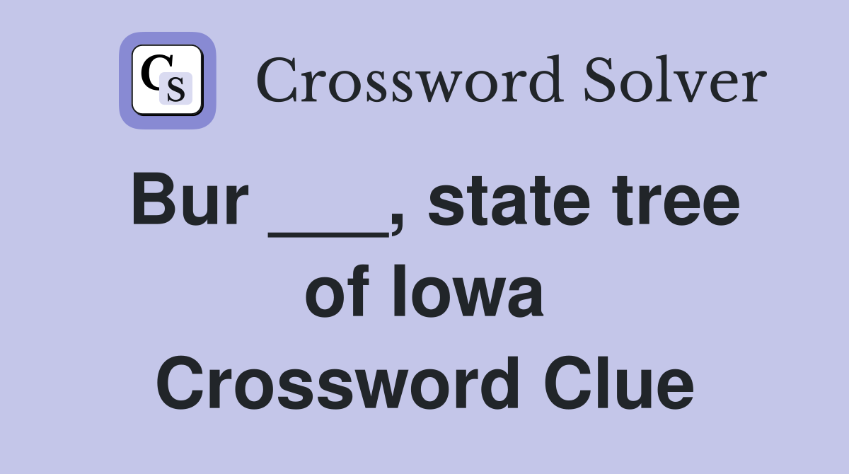 Bur ___, state tree of Iowa Crossword Clue