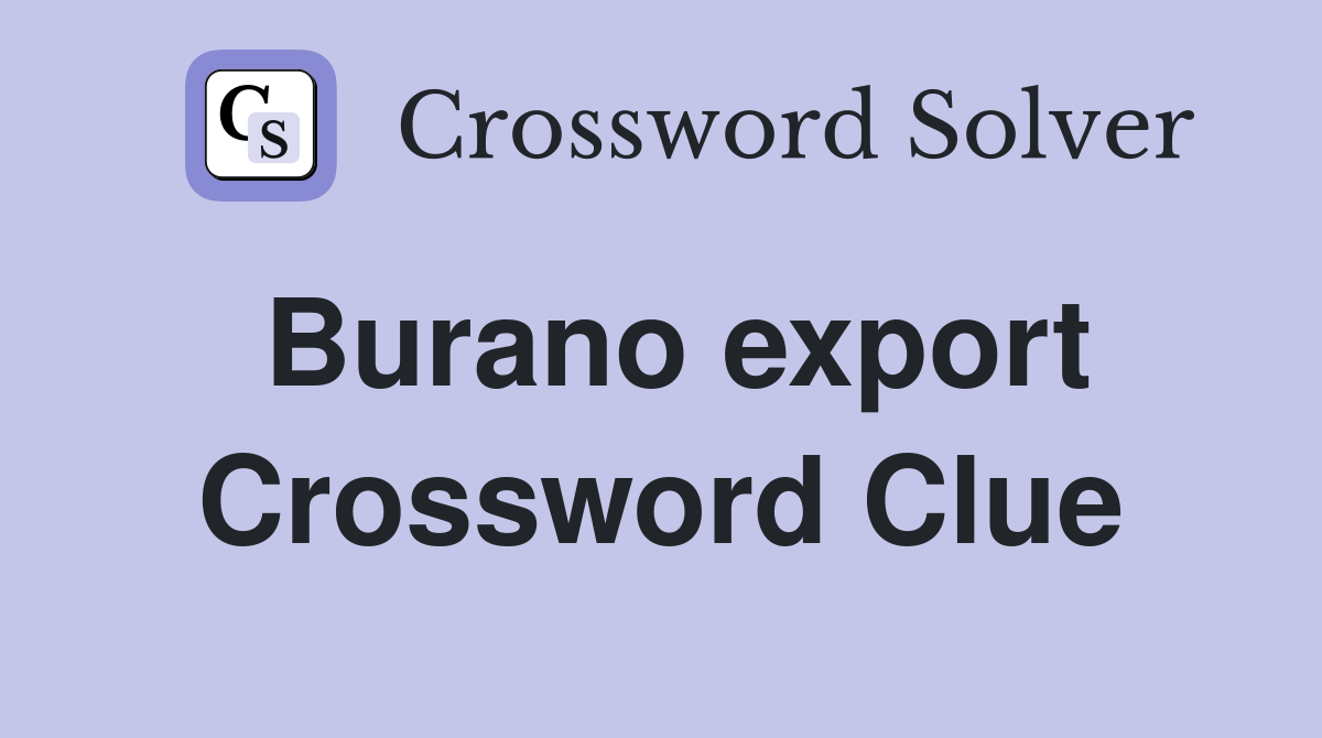 Burano export Crossword Clue