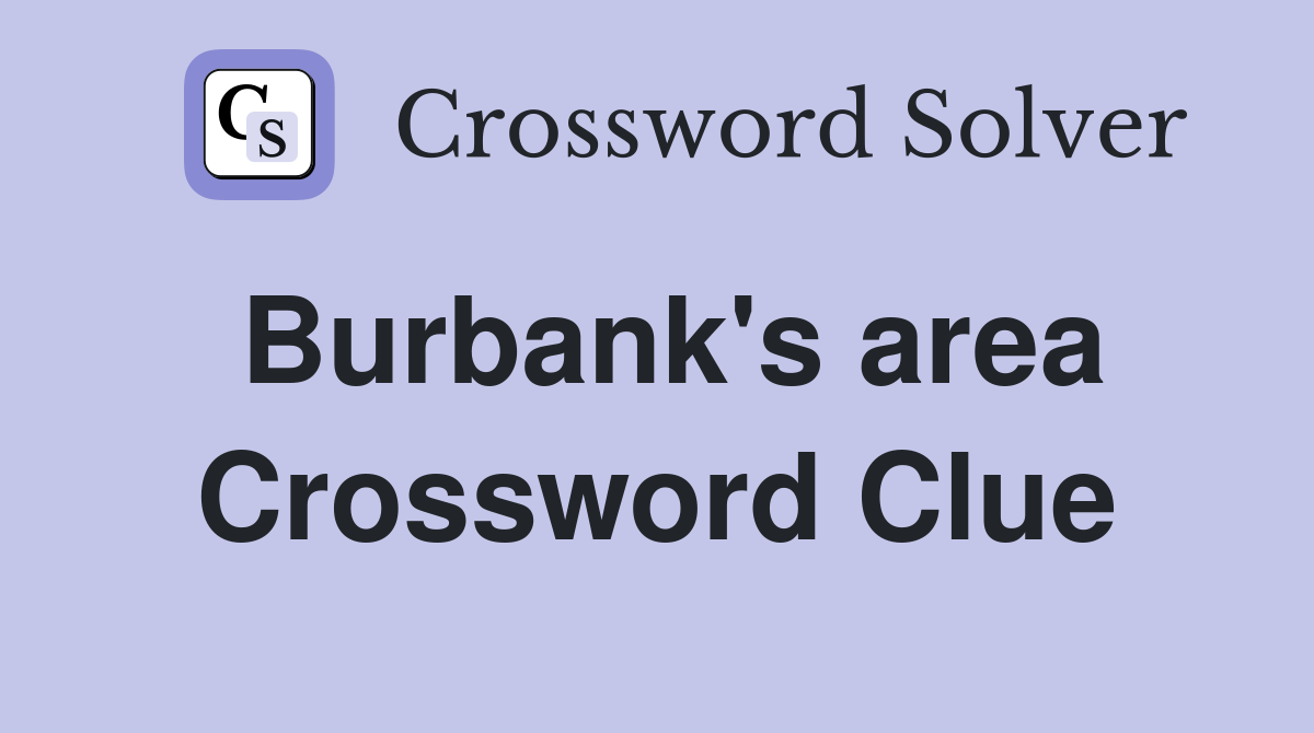 Burbank's area Crossword Clue