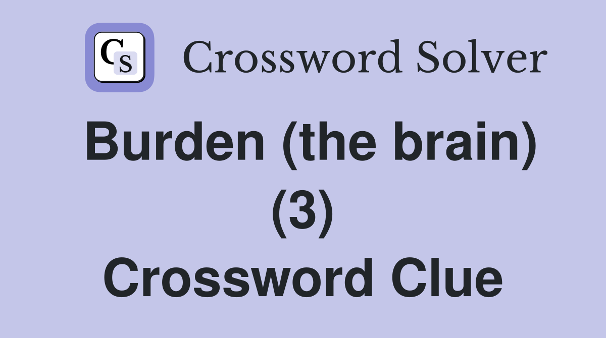 Burden (the brain) (3) Crossword Clue