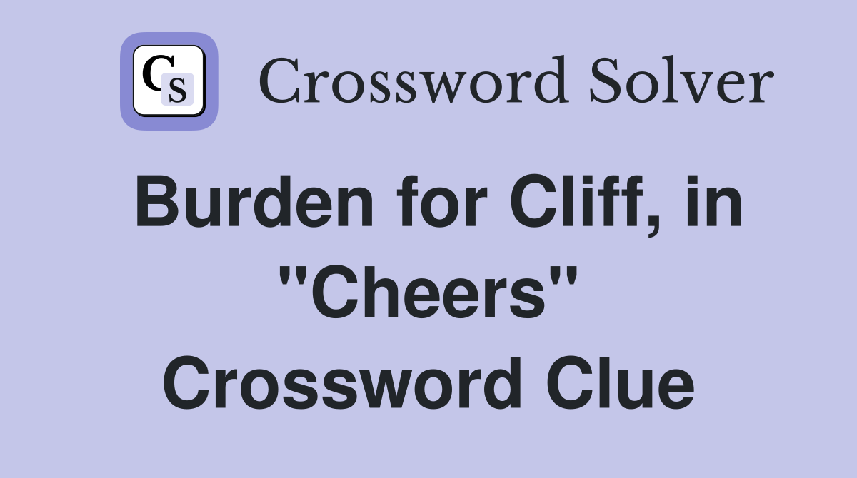 Burden for Cliff, in "Cheers" Crossword Clue