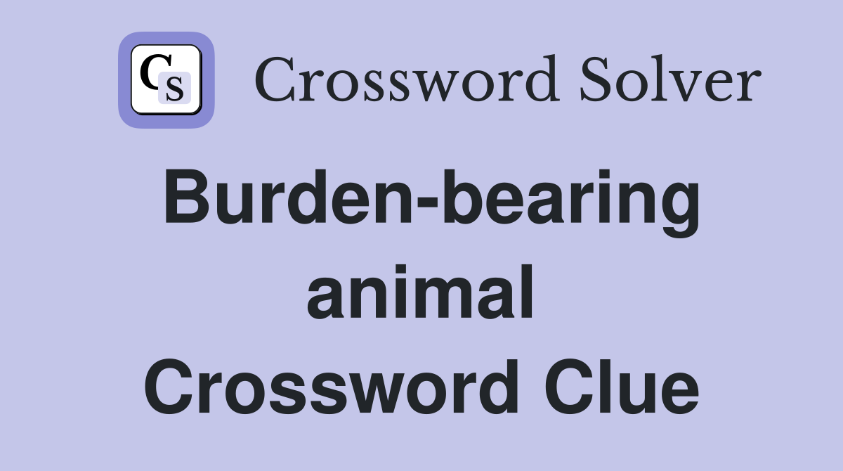 Burden-bearing animal Crossword Clue