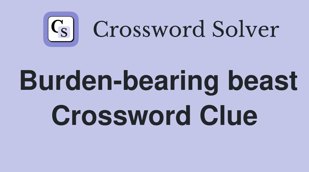Burden-bearing beast Crossword Clue