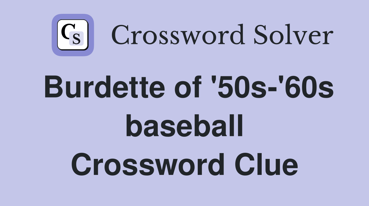 Burdette of '50s-'60s baseball Crossword Clue