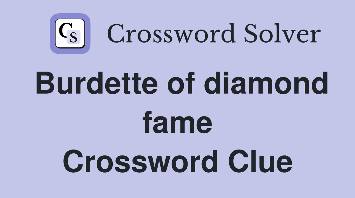 Burdette of diamond fame Crossword Clue