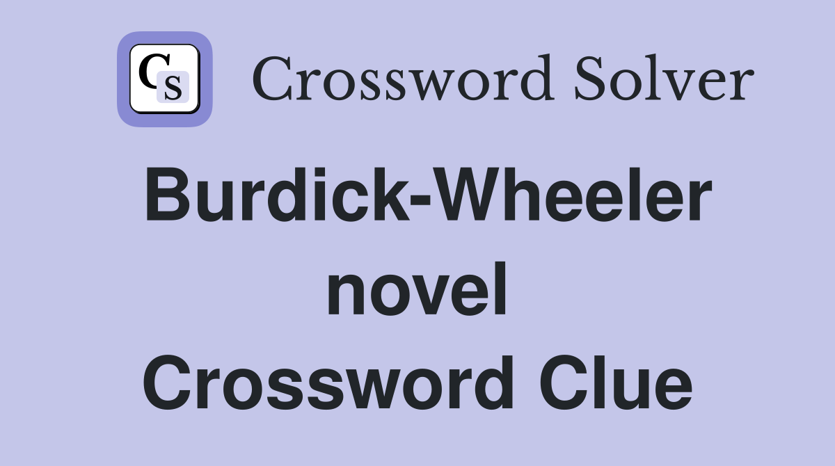 Burdick-Wheeler novel Crossword Clue